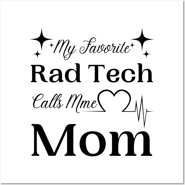 My Favorite Rad Tech Calls Me Mom, Radiologic Technologist Mom Gift Wall Art by JustBeSatisfied